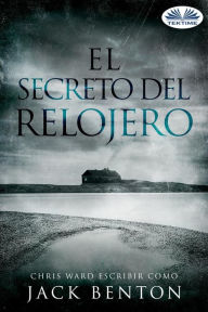 Title: El Secreto Del Relojero, Author: Jack Benton