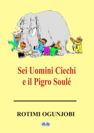 Title: Sei Uomini Ciechi E Il Pigro Soulé, Author: Rotimi Ogunjobi