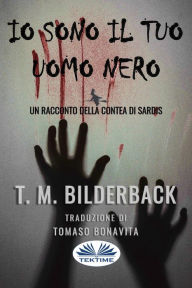 Title: Io Sono Il Tuo Uomo Nero - Un Racconto Della Contea Di Sardis, Author: T. M. Bilderback