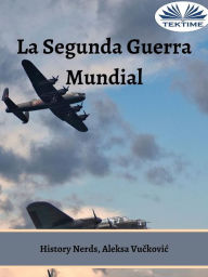 Title: La Segunda Guerra Mundial: El Torbellino Del Tiempo, Author: History Nerds