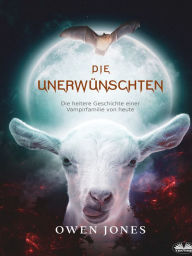 Title: Die Unerwünschten: Die Heitere Geschichte Einer Vampirfamilie Von Heute, Author: Owen Jones