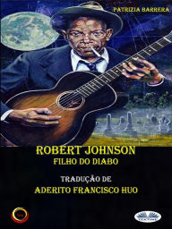 Title: Robert Johnson Filho Do Diabo, Author: Patrizia Barrera