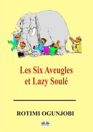 Title: Les Six Aveugles Et Lazy Soulé, Author: Rotimi Ogunjobi