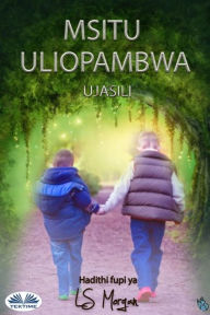 Title: Msitu Uliopambwa: Ujasili, Author: LS Morgan