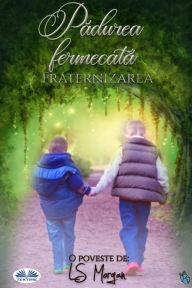 Title: Padurea Fermecata: Fraternizarea, Author: LS Morgan