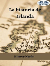 Title: La Historia De Irlanda, Author: History Nerds