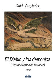 Title: El Diablo y los demonios (Una aproximaciï¿½n histï¿½rica): Ensayo, Author: Guido Pagliarino