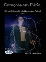 Title: Corações Em Fúria: Séries O Guardião Do Coração De Cristal Livro 3, Author: Amy Blankenship