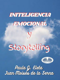 Title: Inteligencia Emocional Y Storytelling, Author: Paula G. Eleta y Juan Moises de la Serna