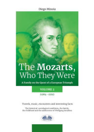 Title: The Mozarts, Who They Were Volume 2: A Family On A European Conquest, Author: Diego Minoia