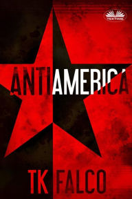 Title: AntiAmerica, Author: T.K. Falco