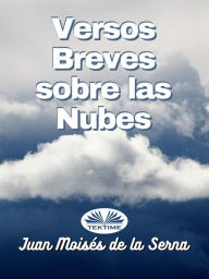 Title: Versos Breves Sobre Las Nubes, Author: Juan Moisés De La Serna