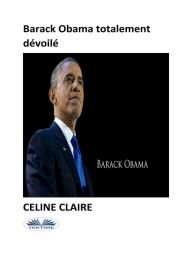 Title: Barack Obama Totalement Dévoilé, Author: Celine Claire