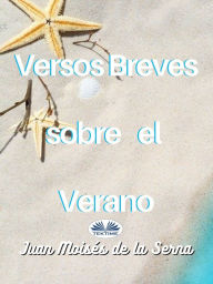 Title: Versos Breves Sobre El Verano, Author: Juan Moisés De La Serna