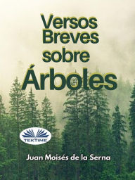 Title: Versos Breves Sobre Árboles, Author: Juan Moisés De La Serna