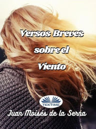 Title: Versos Breve Sobre El Viento, Author: Juan Moisés De La Serna