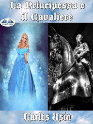 Title: La Principessa E Il Cavaliere, Author: Carlos Usín