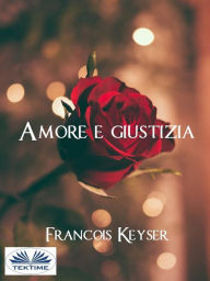 Title: Amore E Giustizia, Author: Francois Keyser