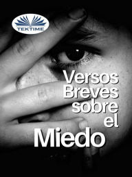 Title: Versos Breves Sobre El Miedo, Author: Juan Moisés De La Serna