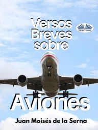 Title: Versos Breves Sobre Aviones, Author: Juan Moisés De La Serna