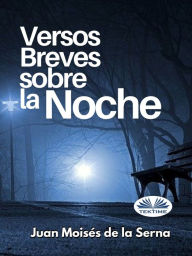 Title: Versos Breves Sobre La Noche, Author: Juan Moisés De La Serna