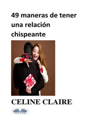 Title: 49 Maneras De Tener Una Relación Chispeante, Author: Celine Claire