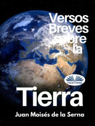 Title: Versos Breves Sobre La Tierra, Author: Juan Moisés De La Serna