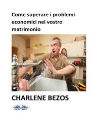 Title: Come Superare I Problemi Economici Nel Vostro Matrimonio, Author: Charlene Bezos