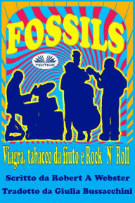 Title: Fossils: Viagra, Tabacco Da Fiuto E Rock 'N' Roll, Author: Robert A Webster