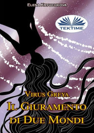 Title: Virus Greya: Il Giuramento Di Due Mondi, Author: Elena Kryuchkova