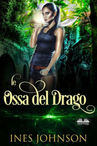 Title: Le Ossa Del Drago, Author: Ines Johnson