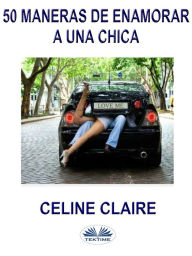 Title: 50 Maneras De Enamorar A Una Chica, Author: Celine Claire