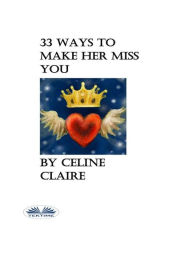 Title: 33 Ways To Make Her Miss You, Author: Celine Claire