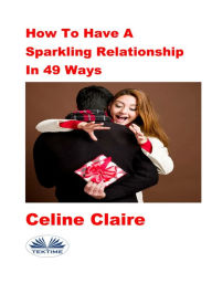 Title: How To Have A Sparkling Relationship In 49 Ways, Author: Celine Claire