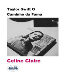 Title: Taylor Swift O Caminho Da Fama, Author: Celine Claire
