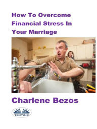 Title: How To Overcome Financial Stress In Your Marriage, Author: Charlene Bezos