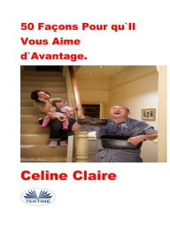 Title: 50 Façons Pour Qu'Il Vous Aime D'Avantage., Author: Celine Claire