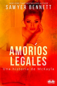 Title: Amoríos Legales: Una Historia De McKayla, Author: Sawyer Bennett