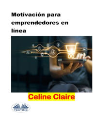 Title: Motivación Para Emprendedores En Línea, Author: Celine Claire