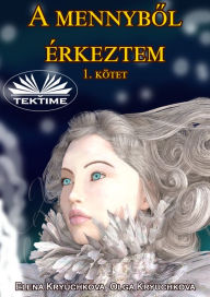 Title: A Mennybol Érkeztem 1. Kötet, Author: Elena Kryuchkova