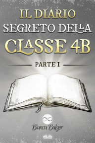 Title: Il Diario Segreto Della Classe 4 B: Parte I, Author: Bianca Balzer