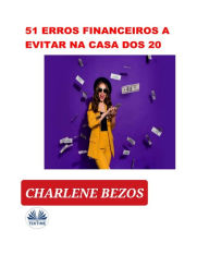 Title: 51 Erros Financeiros A Evitar Na Casa Dos 20, Author: Charlene Bezos