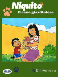 Title: Niquito, Il Cane Giardiniere, Author: Dill Ferreira