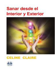 Title: Sanar Desde El Interior Y Exterior, Author: Celine Claire