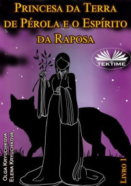 Title: Princesa Da Terra De Pérola E O Espírito Da Raposa. Livro 1, Author: Elena Kryuchkova