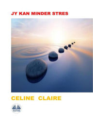 Title: Jy Kan Minder Stres, Author: Celine Claire