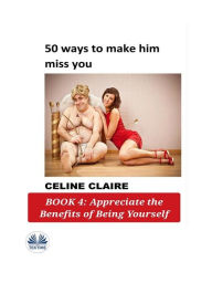 Title: 50 Ways To Make Him Miss You: Book 4, Author: Celine Claire