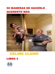 Title: 50 Maneras De Hacerlo Quererte Más, Author: Celine Claire