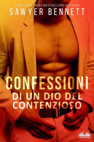 Title: Confessioni Di Un Dio Del Contenzioso: La Storia Di Matt, Author: Sawyer Bennett