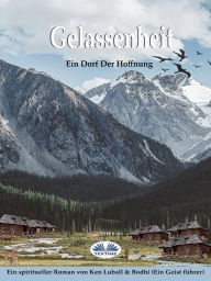 Title: Gelassenheit: Ein Dorf Der Hoffnung, Author: Ken Luball